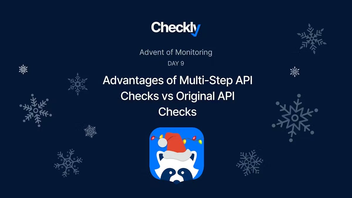 Cover Image for The Advent of Monitoring, Day 9: Advantages of Multi-Step API Checks vs Original API Checks